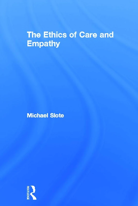 Routledge - The Ethics of Care and Empathy - Philosophy Book