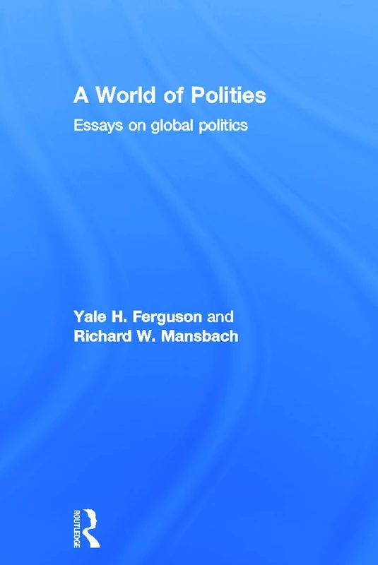 Routledge - A World of Polities: Essays on Global Politics