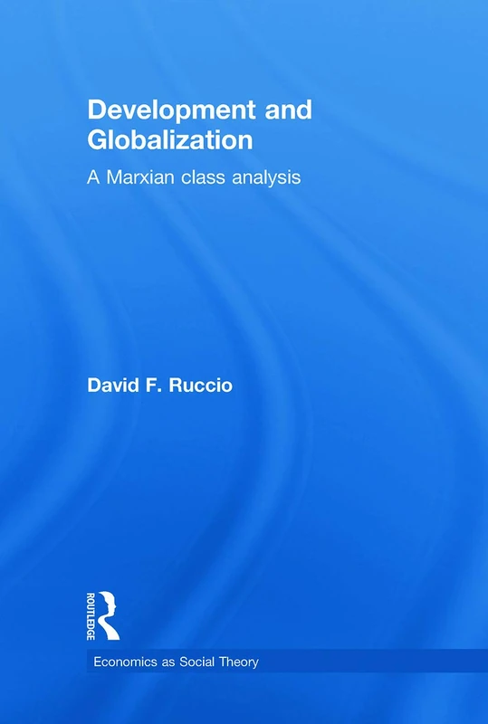 Development and Globalization: A Marxian Class Analysis (Economics as Social Theory) - Image 1