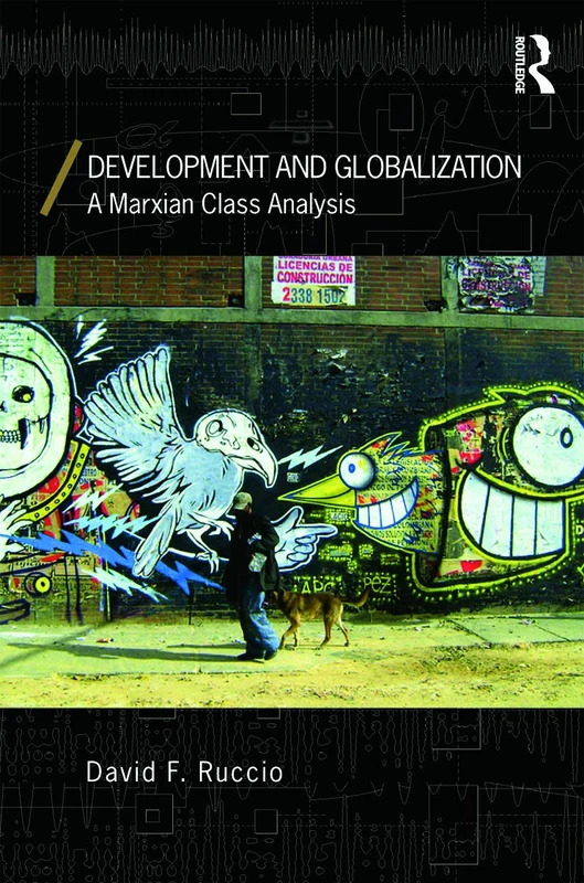 Development and Globalization: A Marxian Class Analysis (Economics as Social Theory)