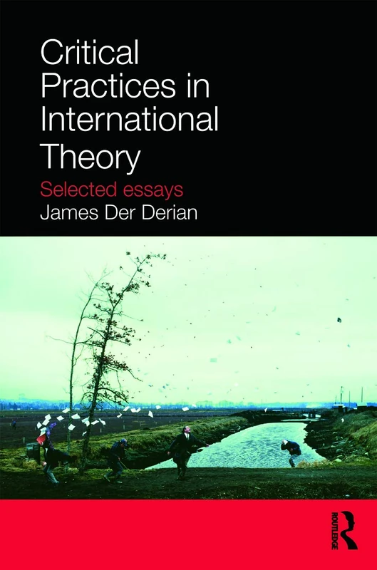 Critical Practices in International Theory: Selected Essays