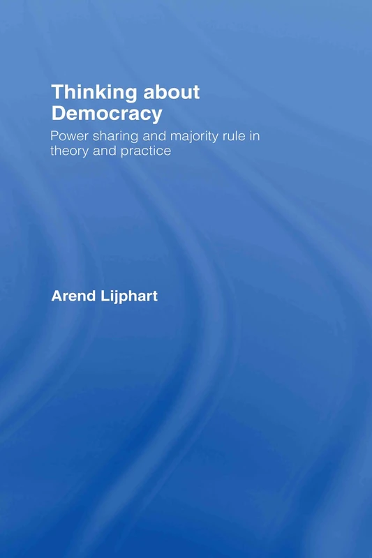 Routledge Thinking about Democracy - Arend Lijphart Book
