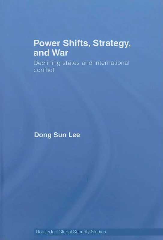 Power Shifts, Strategy and War: Declining States and International Conflict: 5 (Routledge Global Security Studies) - Image 1