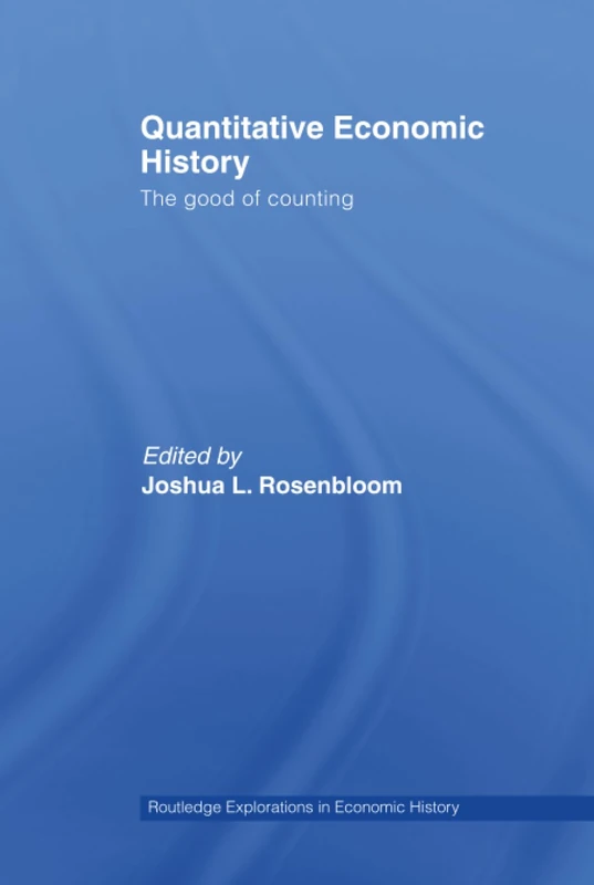 Quantitative Economic History: The good of counting: 40 (Routledge Explorations in Economic History)