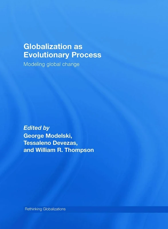 Globalization as Evolutionary Process: Modeling Global Change: 10 (Rethinking Globalizations)