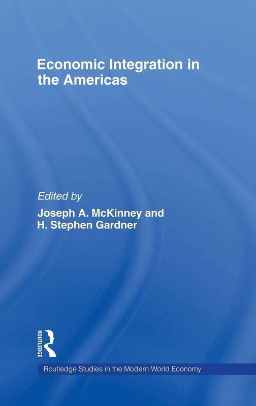 Economic Integration in the Americas (Routledge Studies in the Modern World Economy)