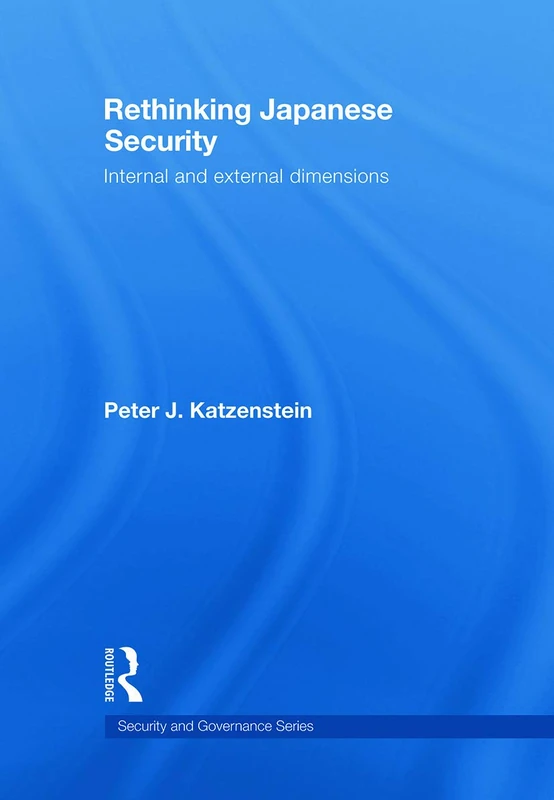 Routledge Rethinking Japanese Security - Security and Governance
