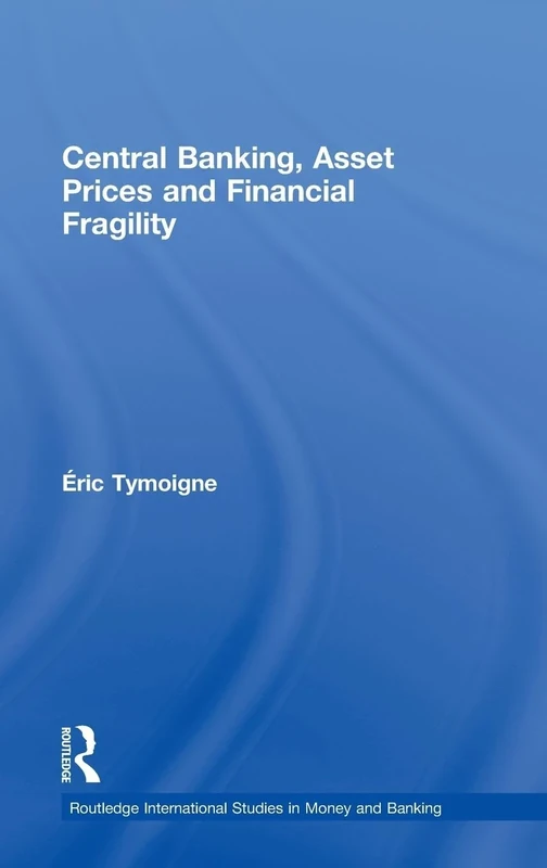 Central Banking, Asset Prices and Financial Fragility (Routledge International Studies in Money and Banking)