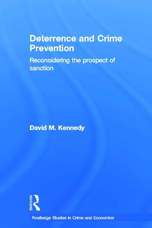 Deterrence and Crime Prevention: Reconsidering the prospect of sanction: 02 (Routledge Studies in Crime and Economics)