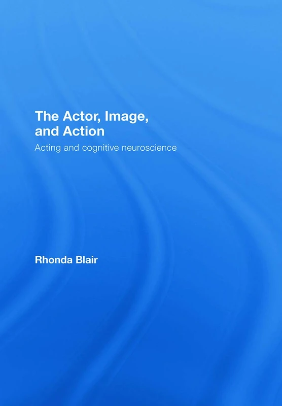 The Actor, Image, and Action: Acting and Cognitive Neuroscience