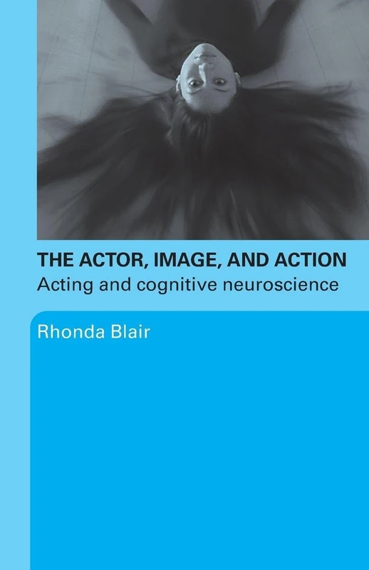 The Actor, Image, and Action: Acting and Cognitive Neuroscience