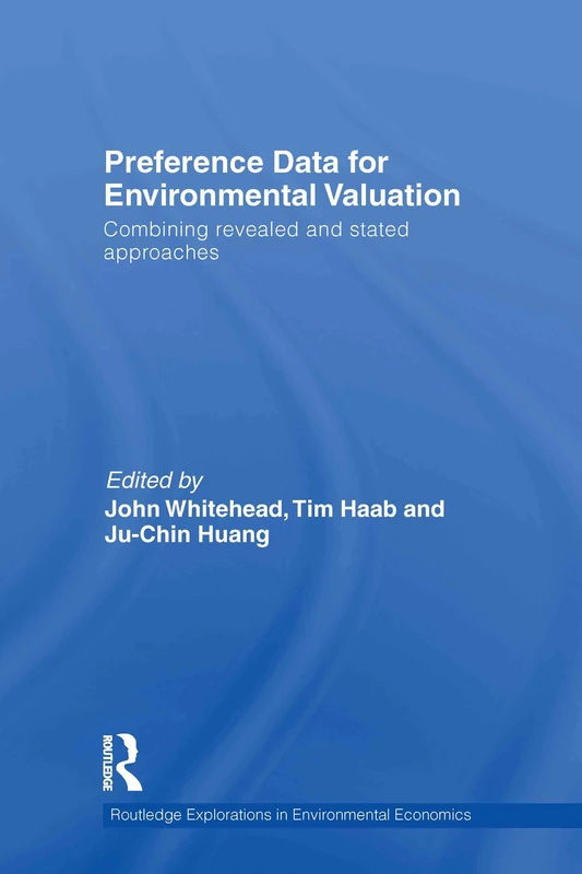 Preference Data for Environmental Valuation: Combining Revealed and Stated Approaches: 31 (Routledge Explorations in Environmental Economics)