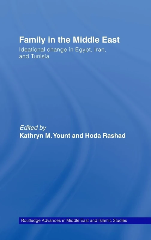 Family in the Middle East: Ideational Change in Egypt, Iran and Tunisia: 15 (Routledge Advances in Middle East and Islamic Studies)