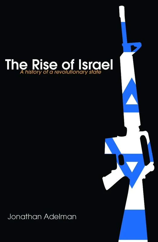 The Rise of Israel: A History of a Revolutionary State: 50 (Israeli History, Politics and Society)