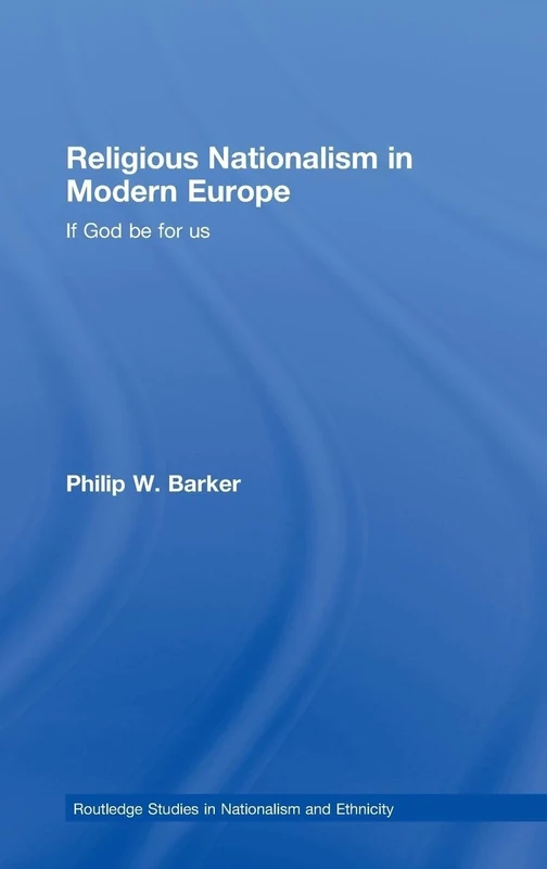 Religious Nationalism in Modern Europe: If God be for Us (Routledge Studies in Nationalism and Ethnicity)