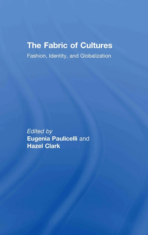 Routledge - The Fabric of Cultures: Fashion, Identity, Globalization