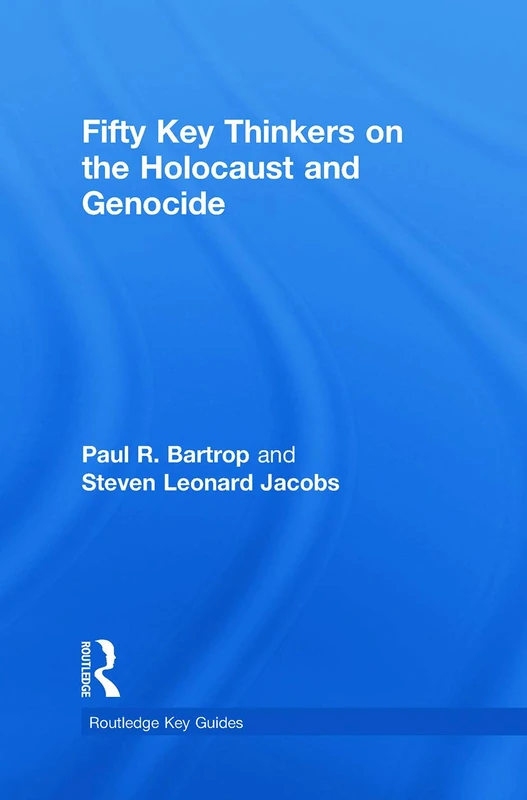 Fifty Key Thinkers on the Holocaust and Genocide (Routledge Key Guides)