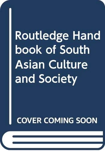 Routledge Handbook of South Asian Culture and Society
