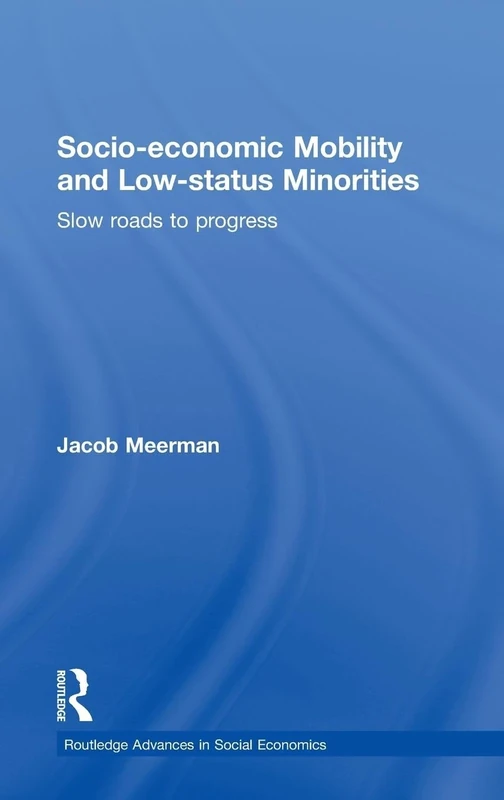 Socio-economic Mobility and Low-status Minorities: Slow roads to progress: 13 (Routledge Advances in Social Economics)