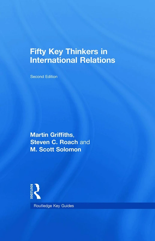 Fifty Key Thinkers in International Relations (Routledge Key Guides)