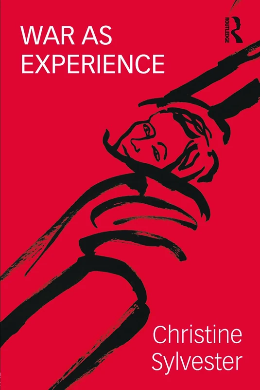 War as Experience: Contributions from International Relations and Feminist Analysis (War, Politics and Experience)