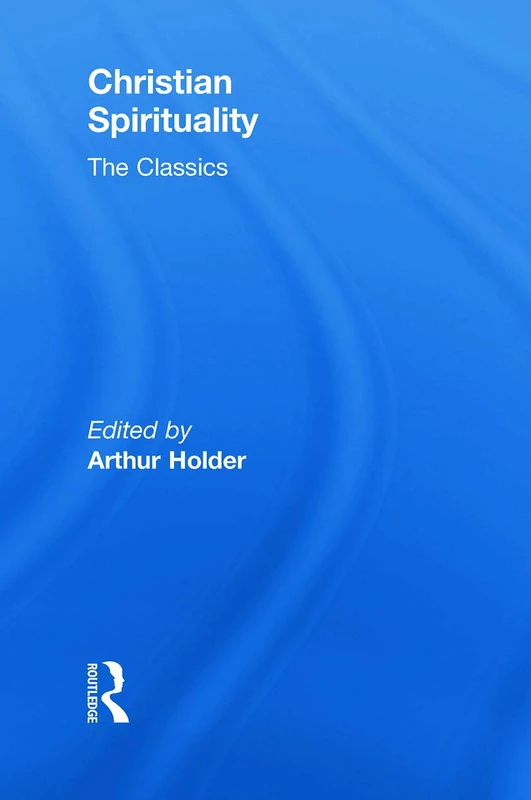 Routledge Christian Spirituality: The Classics - Guide to 30 Texts