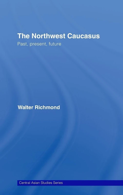 The Northwest Caucasus: Past, present, future: 12 (Central Asian Studies)