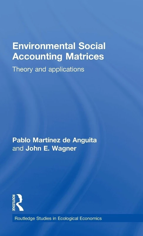 Environmental Social Accounting Matrices: Theory and applications: 7 (Routledge Studies in Ecological Economics)