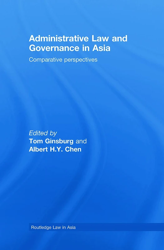 Administrative Law and Governance in Asia: Comparative Perspectives (Routledge Law in Asia)