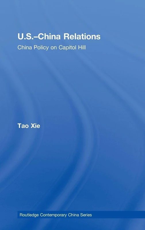 Routledge US-China Relations: China Policy on Capitol Hill