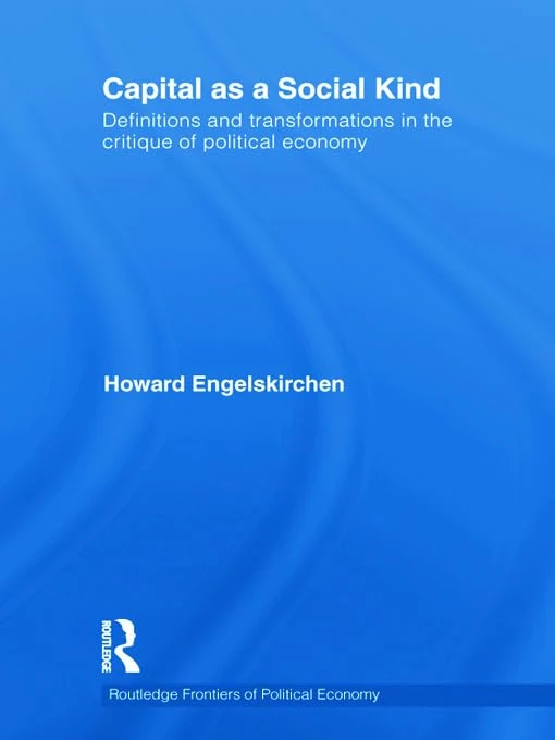 Capital as a Social Kind: Definitions and Transformations in the Critique of Political Economy: 141 (Routledge Frontiers of Political Economy) - Image 1