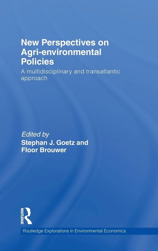 New Perspectives on Agri-environmental Policies: A Multidisciplinary and Transatlantic Approach: 22 (Routledge Explorations in Environmental Economics)