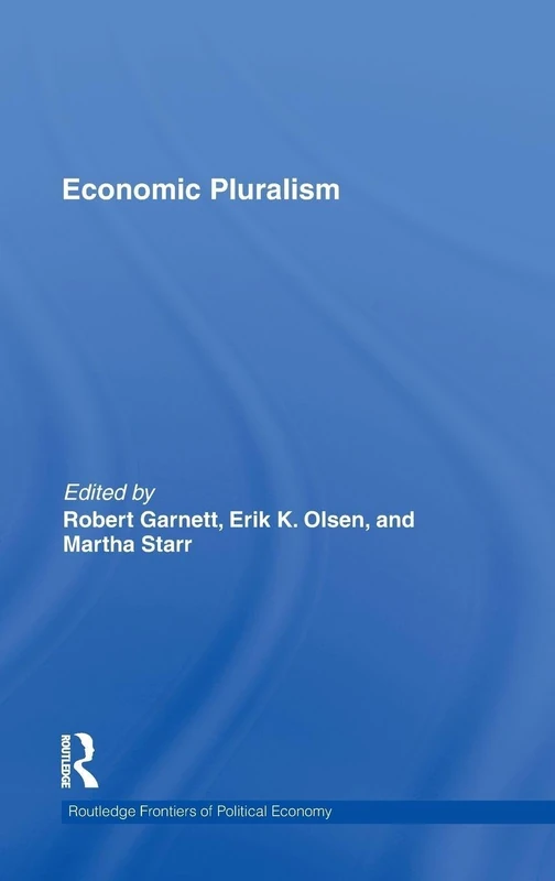 Routledge Economic Pluralism: 122 (Frontiers of Political Economy)