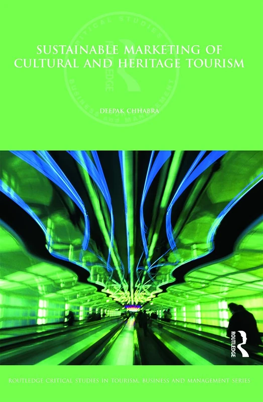 Sustainable Marketing of Cultural and Heritage Tourism (Routledge Critical Studies in Tourism, Business and Management)