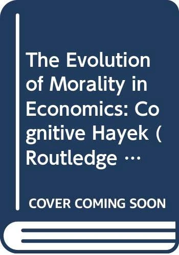 The Evolution of Morality in Economics: Cognitive Hayek (Routledge Foundations of the Market Economy)