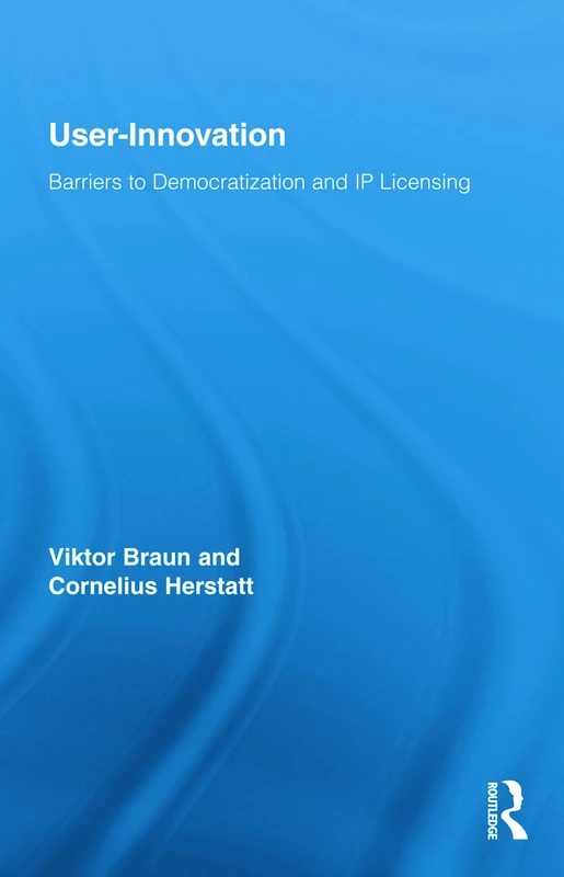 Routledge User-Innovation: Barriers to Democratization and IP