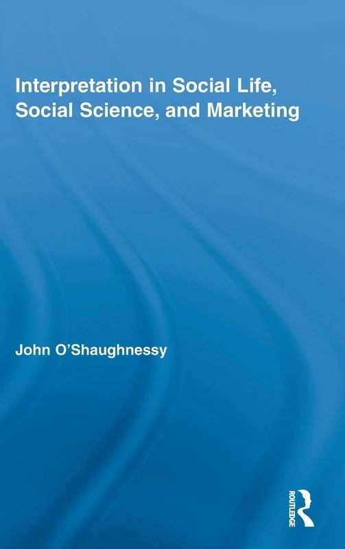 Interpretation in Social Life, Social Science, and Marketing: 9 (Routledge Interpretive Marketing Research)