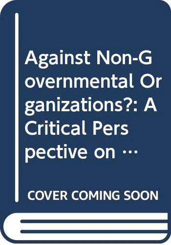 Against Non-Governmental Organizations?: A Critical Perspective on their Management (Routledge Studies in Management, Organizations and Society)