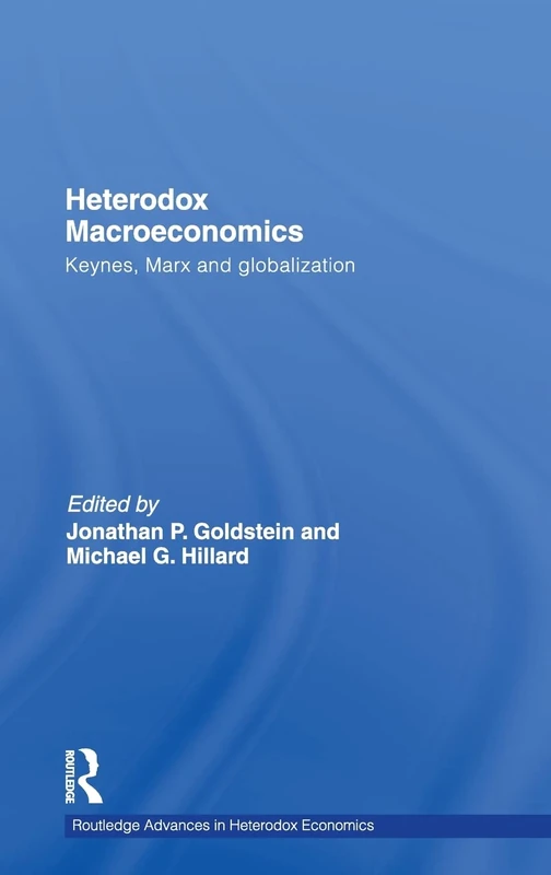 Heterodox Macroeconomics: Keynes, Marx and globalization: 05 (Routledge Advances in Heterodox Economics)