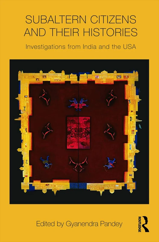 Subaltern Citizens and their Histories: Investigations from India and the USA (Intersections: Colonial and Postcolonial Histories)
