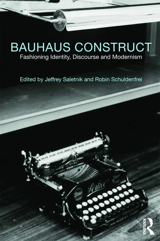 Bauhaus Construct: Fashioning Identity, Discourse and Modernism