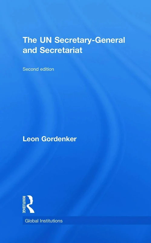 The UN Secretary-General and Secretariat (Global Institutions)