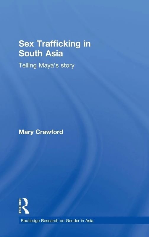 Routledge Sex Trafficking in South Asia: Telling Maya's Story