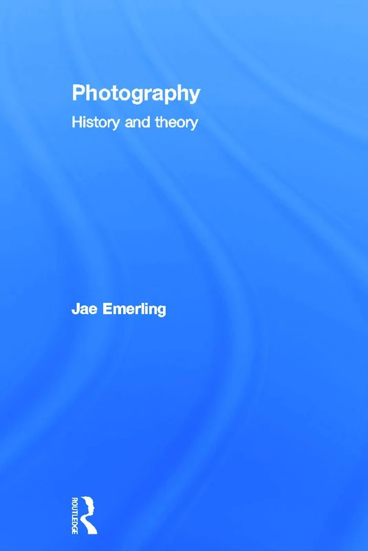 Routledge Photography: History and Theory - Academic Textbook
