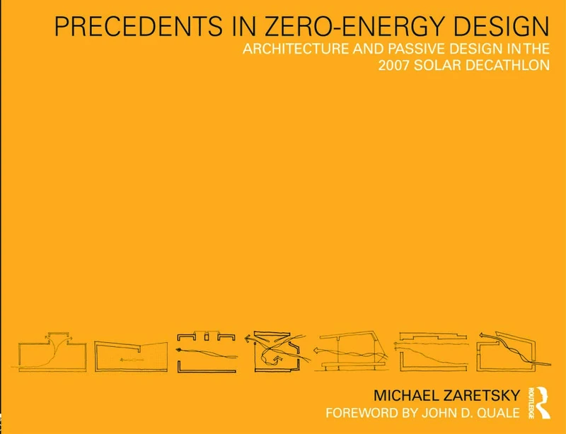 Precedents in Zero-Energy Design: Architecture and Passive Design in the 2007 Solar Decathlon