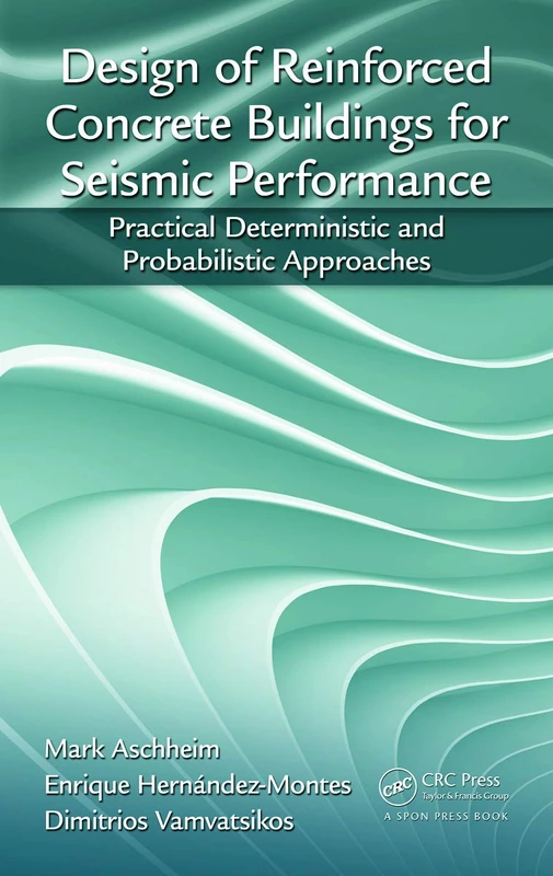 Design of Reinforced Concrete Buildings for Seismic Performance: Practical Deterministic and Probabilistic Approaches