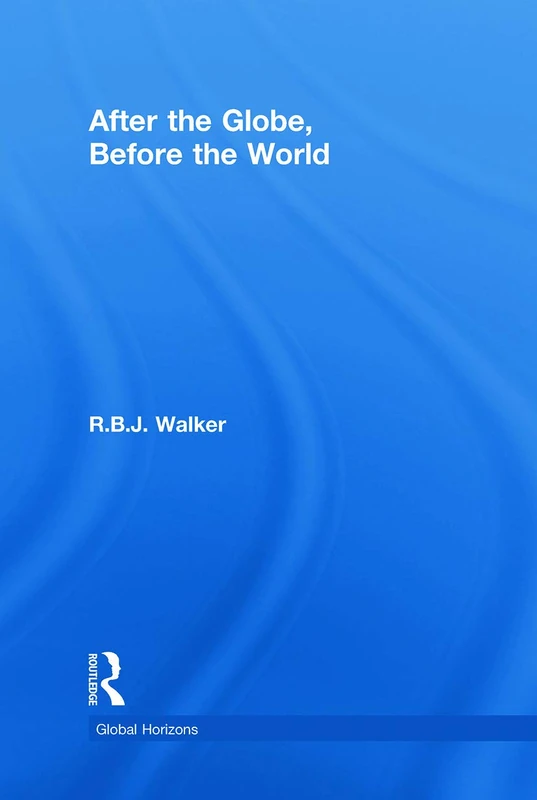 Routledge - After the Globe, Before the World (Global Horizons)