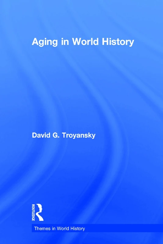 Aging in World History (Themes in World History)