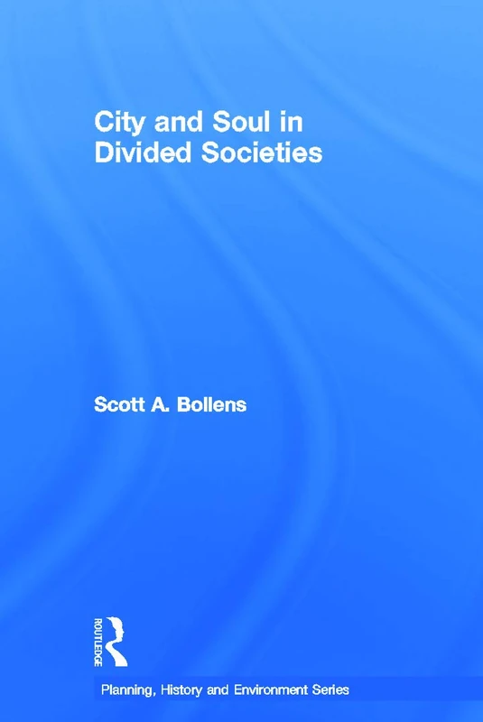 City and Soul in Divided Societies: Epic Cultures and Urban Faultlines (Planning, History and Environment Series)