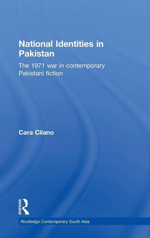 National Identities in Pakistan: The 1971 war in contemporary Pakistani fiction: 32 (Routledge Contemporary South Asia Series)